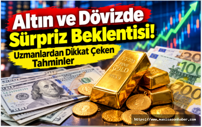 Altın ve Dövizde Sürpriz Beklentisi! Uzmanlardan Dikkat Çeken Tahminler