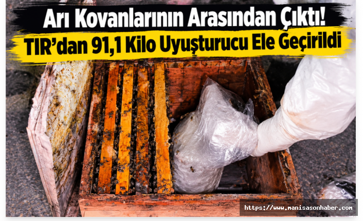Arı Kovanlarının Arasından Çıktı! TIR’dan 91,1 Kilo Uyuşturucu Ele Geçirildi