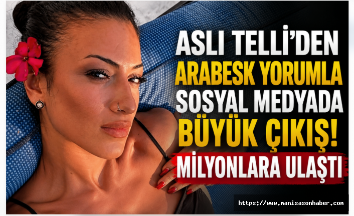 ASLI TELLİ’DEN ARABESK YORUMLA SOSYAL MEDYADA BÜYÜK ÇIKIŞ! MİLYONLARA ULAŞTI