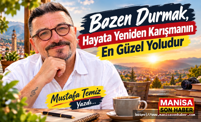 Bazen Durmak, Hayata Yeniden Karışmanın En Güzel Yoludur / Mustafa Temiz Yazdı...