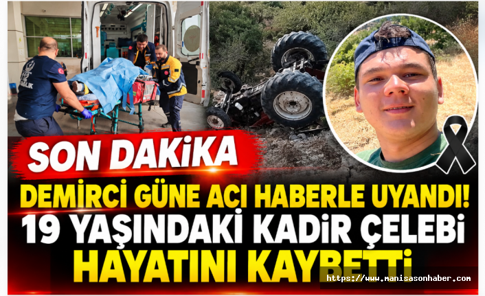 DEMİRCİ GÜNE ACI HABERLE UYANDI! 19 YAŞINDAKİ KADİR ÇELEBİ HAYATINI KAYBETTİ