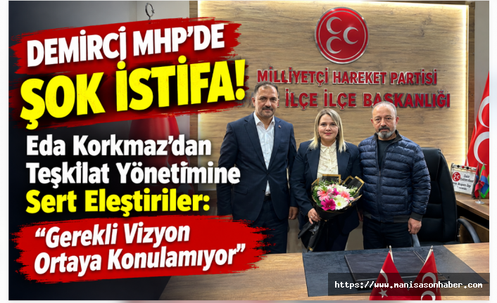 Demirci MHP'de Şok İstifa! Eda Korkmaz'dan Teşkilat Yönetimine Sert Eleştiriler: "Gerekli Vizyon Ortaya Konulamıyor"
