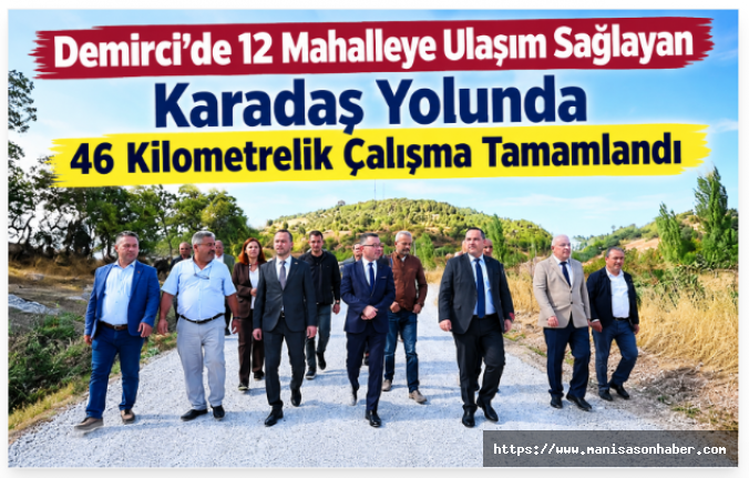 Demirci’de 12 Mahalleye Ulaşım Sağlayan Karadaş Yolunda 46 Kilometrelik Çalışma Tamamlandı