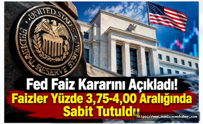 Fed Faiz Kararını Açıkladı! Faizler Yüzde 3,75-4,00 Aralığında Sabit Tutuldu