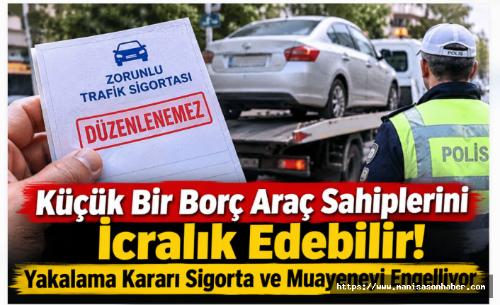 Küçük Bir Borç Araç Sahiplerini İcralık Edebilir! Yakalama Kararı Sigorta ve Muayeneyi Engelliyor