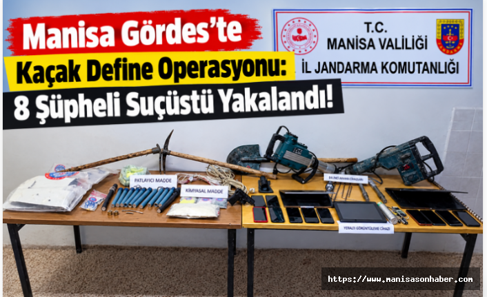 Manisa Gördes’te Kaçak Define Operasyonu: 8 Şüpheli Suçüstü Yakalandı!