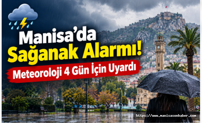 Manisa’da Sağanak Alarmı! Meteoroloji 4 Gün İçin Uyardı