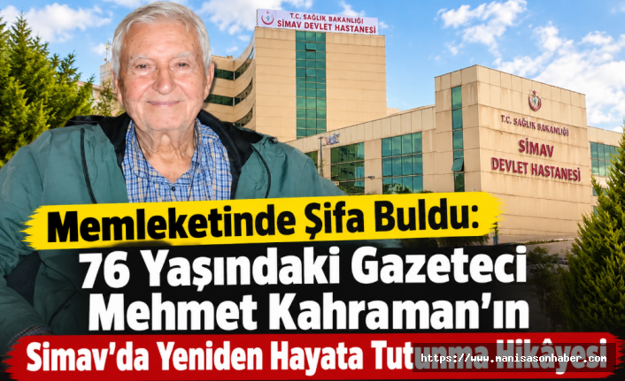 Memleketinde Şifa Buldu: 76 Yaşındaki Gazeteci Mehmet Kahraman’ın Simav’da Yeniden Hayata Tutunma Hikâyesi