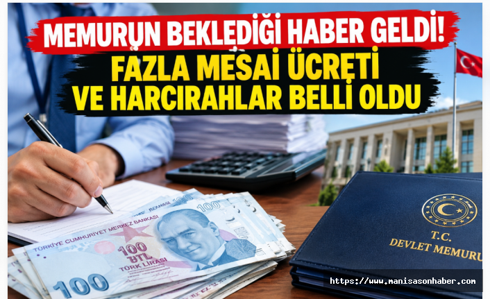 Memurun Beklediği Haber Geldi! 2027 Fazla Mesai Ücretleri ve Harcırahlar Belli Oldu
