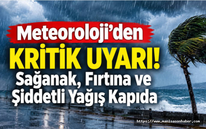 Meteoroloji’den Kritik Uyarı! Sağanak, Fırtına ve Şiddetli Yağış Kapıda