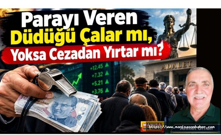 Parayı Veren Düdüğü Çalar mı, Yoksa Cezadan Yırtar mı?