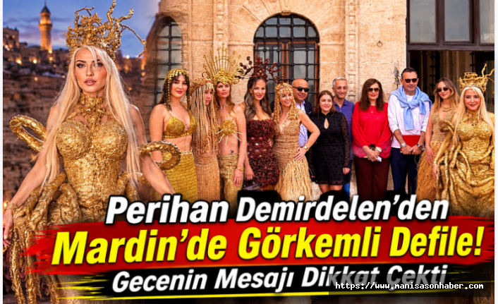 Perihan Demirdelen’den Mardin’de Görkemli Defile! Gecenin Mesajı Dikkat Çekti