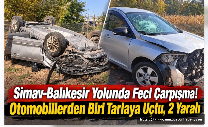 Simav-Balıkesir Yolunda Feci Çarpışma! Otomobillerden Biri Tarlaya Uçtu, 2 Yaralı