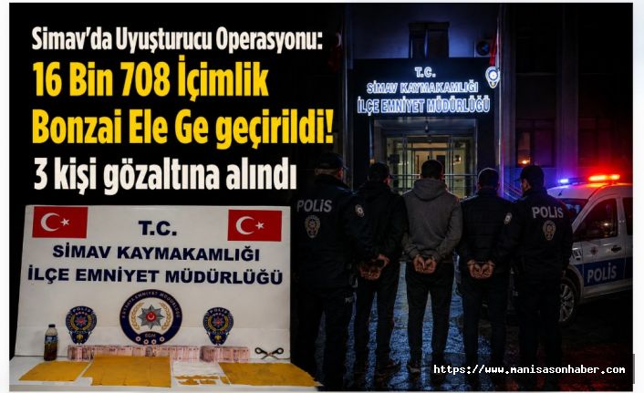 Simav’da Uyuşturucu Operasyonu: 16 Bin 708 İçimlik Bonzai Ele Ge geçirildi