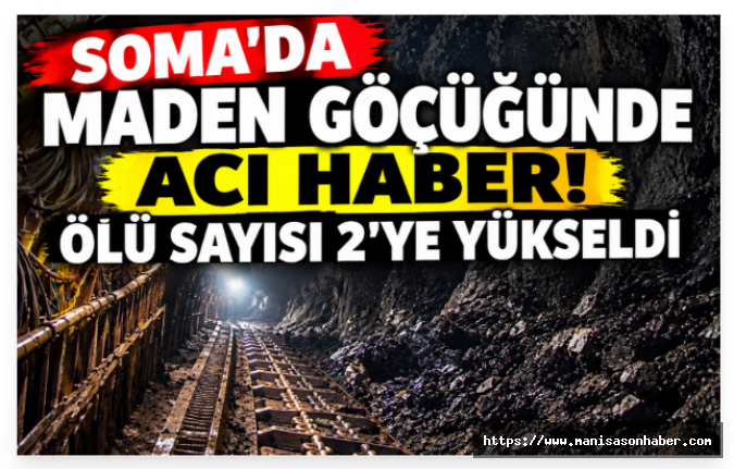 Soma’da Maden Göçüğünde Acı Haber! Ölü Sayısı 2’ye Yükseldi