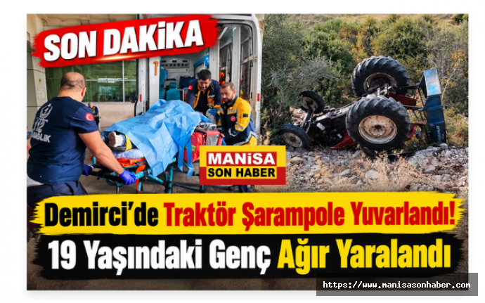 SON DAKİKA | Demirci’de Traktör Şarampole Yuvarlandı! 19 Yaşındaki Genç Ağır Yaralandı