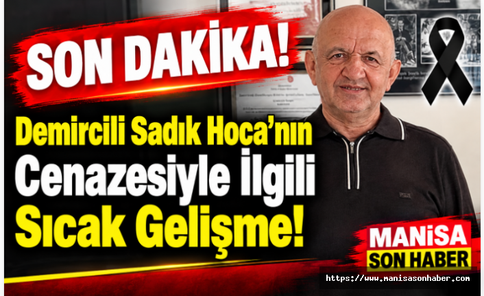 SON DAKİKA | Demircili Sadık Hoca’nın Cenazesiyle İlgili Sıcak Gelişme!
