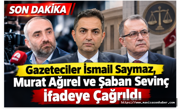 Son Dakika | Gazeteciler İsmail Saymaz, Murat Ağırel ve Şaban Sevinç İfadeye Çağrıldı
