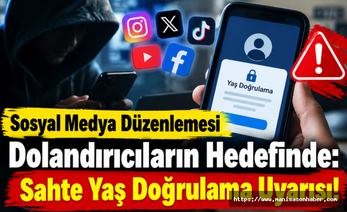Sosyal Medya Düzenlemesi Dolandırıcıların Hedefinde: Sahte Yaş Doğrulama Uyarısı!
