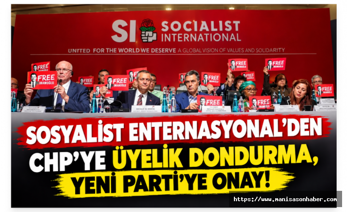 Sosyalist Enternasyonal’den CHP ve YENİ Parti Kararı: Üyelik Donduruldu, Başvuru Kabul Edildi