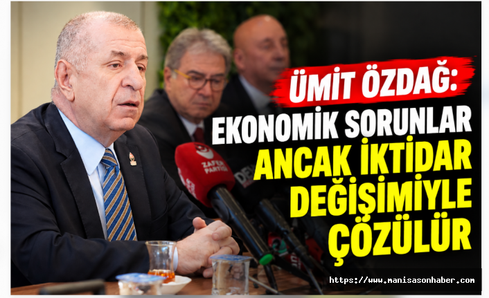 Ümit Özdağ: Türkiye’nin Ekonomik Sorunları Ancak İktidarın Değişmesiyle Çözülebilir