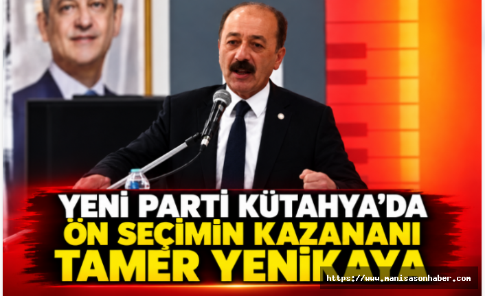 Yeni Parti’de Kütahya Ön Seçiminin Kazananı Tamer Yenikaya Oldu
