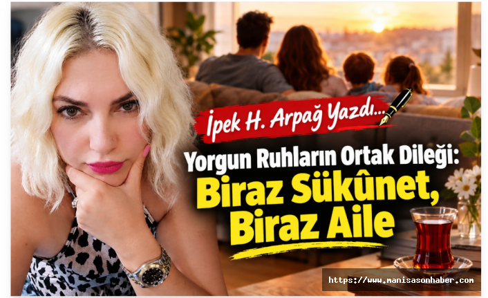 Yorgun Ruhların Ortak Dileği: Biraz Sükûnet, Biraz Aile / İpek H. Arpağ