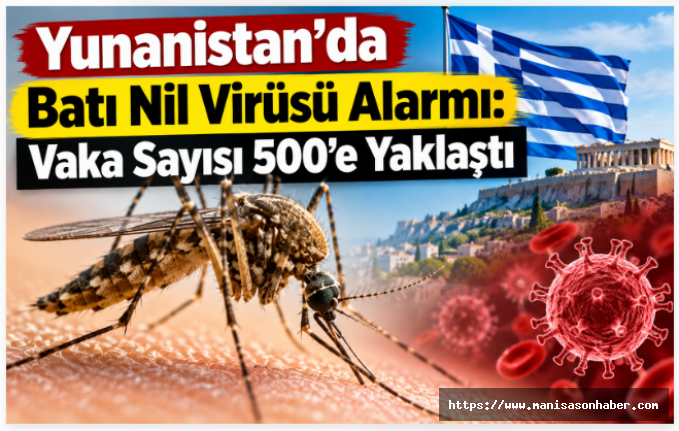 Yunanistan’da Batı Nil Virüsü Alarmı: Vaka Sayısı 500’e Yaklaştı