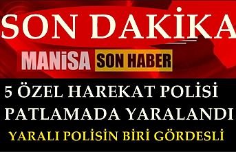 Gördesli Özel Harekat Polisi Patlamada Yaralandı