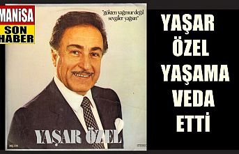 Yaşar Özel yaşama veda etti