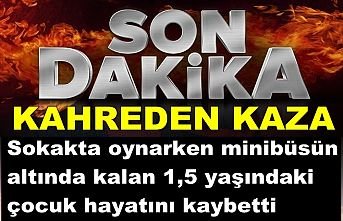 Minibüsün altında kalan 1,5 yaşındaki çocuk öldü