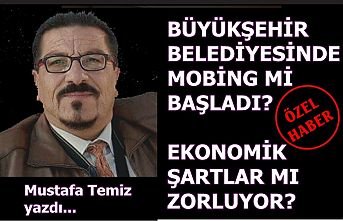 ÖZEL HABER-Büyükşehir Belediyesinde Mobing Mi Başladı?