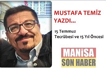 15 Temmuz Tecrübesi ve 15 Yıl Öncesi