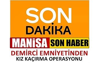 Demirci Emniyetinden "Kız kaçırma" operasyonu