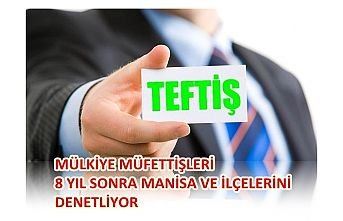 Mülkiye Müfettişleri Manisa ve ilçelerini denetliyor