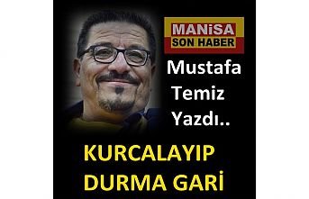 Mustafa Temiz Yazdı ; Kurcalayıp Durma Gari