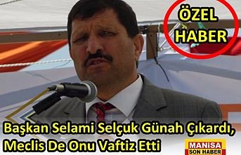 Başkan Selami Selçuk Günah Çıkardı, Meclis De Onu Vaftiz Etti