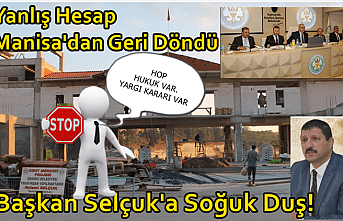 Başkan Selçuk'a Soğuk Duş! Yanlış Hesap Manisa'dan Geri Döndü, " Hop, Hukuk Var"