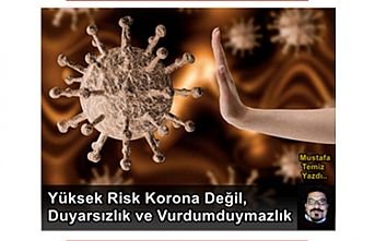 Yüksek Risk Korona Değil, Duyarsızlık ve Vurdumduymazlık
