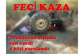 Yoldan Çıkan Traktör Devrildi Altında Can Verdi, 1 Kişi Yaralandı