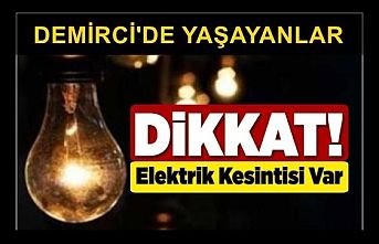 Dikkat! Demirci'de Elektrik Kesintisi Yapılacak