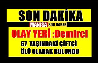 Demirci ilçesinde 67 yaşındaki şahıs ölü olarak bulundu