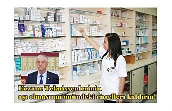 Eczane Teknisyenlerinin aşı olmasının önündeki engelleri kaldırın!