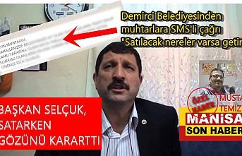 Demirci Belediyesinden muhtarlara SMS'li çağrı "Satılacak nereler varsa getirin"