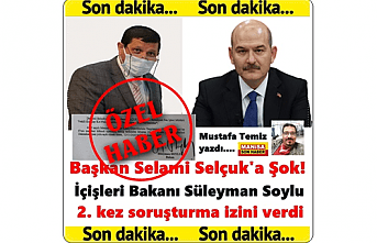 Başkan Selami Selçuk'a Şok! İçişleri Bakanı Süleyman Soylu 2. kez soruşturma izini verdi
