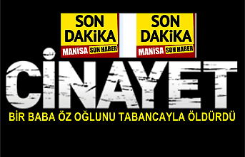 Son Dakika! Şok cinayet ! 55 yaşındaki baba 25 yaşındaki oğlunu tabancayla öldürdü