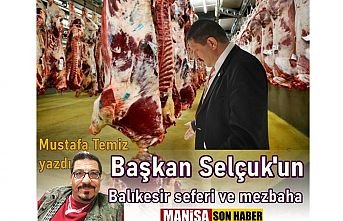 Başkan Selçuk'un Balıkesir seferi ve mezbaha