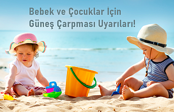 Bebek ve Çocuklar İçin Güneş Çarpması Uyarıları!