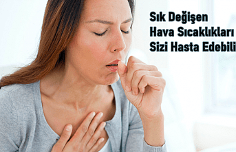 Sık Değişen Hava Sıcaklıkları Sizi Hasta Edebilir
