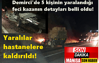 Demirci'de 5 kişinin yaralandığı feci kazanın detayları belli oldu! Yaralılar hastanelere kaldırıldı!